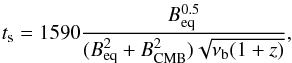 \begin{equation} t_{\rm s}=1590\frac{B_{\rm eq}^{\rm 0.5}}{(B_{\rm eq}^2+B_{\rm CMB}^2)\sqrt{\nu_{\rm b}(1+z)}} , \label{eqtime} \end{equation}