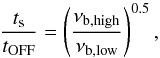 \begin{equation} \frac{t_{\rm s}}{t_{\rm OFF}}=\left( \frac{\nu_{\rm b,high}}{\nu_{\rm b,low}}\right)^{0.5} , \label{eqage} \end{equation}