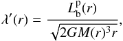 \begin{eqnarray} \label{lambdap} \lambda'(r) = \frac{L_{\rm b}^{\rm p}(r)}{\sqrt{2 G M(r)^3 r}} , \end{eqnarray}