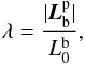 \begin{eqnarray} \lambda = \frac{|\vec{L}_{\rm b}^{\rm p}|}{L_0^{\rm b}}, \end{eqnarray}