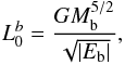 \begin{eqnarray} L_0^b= \frac{GM_{\rm b}^{5/2} } {\sqrt{|E_{\rm b}|}} \label{normalisation of L2} , \end{eqnarray}