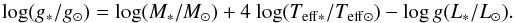 \begin{equation} {\log}(g_{*}/g_{\odot})={\rm log}(M_{*}/M_{\odot}) +4~{\rm log}(T_{\rm{eff*}}/T_{\rm{eff\odot}})-{\rm log}\,g(L_{*}/L_{\odot}). \end{equation}