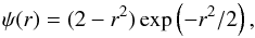 \begin{equation} \psi(r)=(2-r^2)\exp\left(-{{r^2}/{2}}\right), \label{eq:mh} \end{equation}