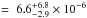 \hbox{$=~6.6_{-2.9}^{+6.8}\times10^{-6}$}