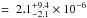 \hbox{$=~2.1_{-2.1}^{+9.4}\times10^{-6}$}