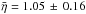 \hbox{$\bar{\eta} =1.05\, \pm\, 0.16$}