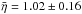 \hbox{$\bar{\eta} =1.02 \pm 0.16$}