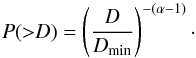 \begin{equation} P({>}D) = \left(\frac{D}{D_{\rm min}}\right)^{-(\alpha-1)} \cdot \end{equation}