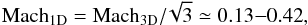 \begin{equation} \rm{Mach_{1D}=Mach_{3D}/\!\sqrt{3} \simeq 0.13{-}0.42} , \end{equation}