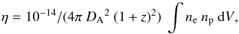 \begin{equation} {\eta = 10^{-14}/(4\pi~{D_{\rm A}}^2~(1+z)^2) ~\int{n_{\rm e}~n_{\rm p}~{\rm d}V}}, \end{equation}