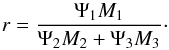 \begin{equation} \label{eq_r} r = \frac{\Psi_1 M_1}{\Psi_2 M_2 + \Psi_3 M_3}\cdot \end{equation}