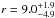 \hbox{$r = 9.0_{-4.9}^{+1.9}$}