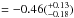 \hbox{$= -0.46(_{-0.18}^{+0.13})$}