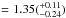 \hbox{$= 1.35(_{-0.24}^{+0.11})$}