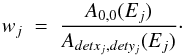 \begin{equation} w_j \; = \; \frac{A_{0,0}(E_j)}{A_{detx_j,dety_j}(E_j)} \cdot \end{equation}