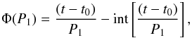 \begin{equation} \Phi(P_1)={(t-t_0)\over P_1} -{\rm int} \left[{(t-t_0)\over P_1} \right] , \end{equation}