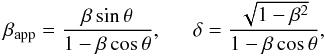 \begin{equation} \centering \beta_{\mathrm{app}}= \dfrac{\beta \sin \theta}{1-\beta \cos \theta}, ~~~~~~ \delta= \dfrac{\sqrt{1-\beta^2}}{1-\beta \cos \theta} , \end{equation}