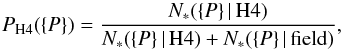 \begin{equation} P_{\mathrm{H4}}(\{P\}) = {{N_{*}(\{P\}\,|\,\mathrm{H4})} \over {N_{*}(\{P\}\,|\,\mathrm{H4}) + {N_{*}(\{P\}\,|\,\mathrm{field})}}}, \end{equation}
