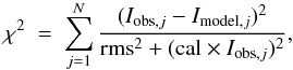 \begin{eqnarray} \chi^{2}~=~\sum_{j=1}^{N} \dfrac{(I_{{\rm obs},j} - I_{{\rm model},j})^{2}}{{\rm rms}^{2} + ({\rm cal}\times I_{{\rm obs},j})^{2}}, \label{def:chi2} \end{eqnarray}
