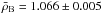 \hbox{$\bar{\rho}_{\rm B}=1.066 \pm 0.005$}