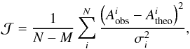 \begin{eqnarray} \mathcal{J}=\frac{1}{N-M}\sum_{i}^{N}\frac{\left(A^{i}_{\rm obs}-A^{i}_{\rm theo} \right)^{2}}{\sigma^{2}_{i}}, \end{eqnarray}