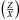 \hbox{$\left(\frac{Z}{X}\right)$}