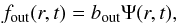 \begin{eqnarray} f_{\rm out}(r,t)=b_{\rm out}\Psi(r,t)\label{eq:outflow} , \end{eqnarray}