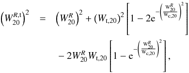 \begin{eqnarray} \left(W_{20}^{R,\rm t}\right)^2 & = & \left(W_{20}^{R}\right)^2 + \left(W_{\rm t,20}\right)^2 \left[1-2{\rm e}^{-\left(\frac{{\rm W}_{20}^{R}}{{\rm W}_{\rm c,20}}\right)^2}\right] \nonumber \\ & & {} - 2 W_{20}^{R} W_{\rm t,20} \left[1-{\rm e}^{-\left(\frac{{\rm W}_{20}^{R}}{{\rm W}_{\rm c,20}}\right)^2} \right] , \label{eq:W20rand} \end{eqnarray}
