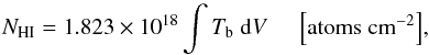 \begin{equation} N_{\rm HI}= 1.823\times 10^{18} \int T_{\rm b}\;{\rm d}V {\rm \;\;\;\;\;\left[atoms\;cm^{-2}\right]} , \label{eq:NHI} \end{equation}