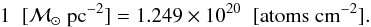 \begin{equation} 1\;\;[\msol\;{\rm pc}^{-2}] = 1.249\times10^{20} \;\; [{\rm atoms}\;{\rm cm}^{-2}] . \label{eq:NHIconv} \end{equation}