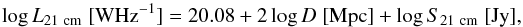\begin{equation} \log L_{\rm 21 ~cm} \;[{\rm W Hz^{-1}}] = 20.08 + 2\log D\;[{\rm Mpc}] + \log S_{\rm 21~ cm} \;[{\rm Jy}],\label{eq:L21} \end{equation}