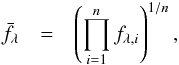 \appendix \setcounter{section}{1} \begin{eqnarray} \label{geometric mean} \bar{f_{\lambda}} &=& \left( \prod_{i=1}^n f_{\lambda, i} \right) ^{1/n}, \end{eqnarray}