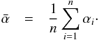 \appendix \setcounter{section}{1} \begin{eqnarray} \label{mean} \bar{\alpha} &=& \frac{1}{n} \sum_{i=1}^n \alpha_{i} \cdot \end{eqnarray}