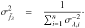 \begin{eqnarray} \label{sigma-wmean} \sigma_{\bar{f_{\lambda}}}^2 &=& \frac{1}{\sum_{i=1}^n \sigma_{\lambda, i}^{-2}}\cdot \end{eqnarray}