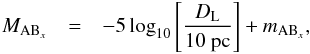 \begin{eqnarray} \label{absmag} M_{\textmd{AB}_x} &=& -5 \log_{10} \left[\frac{D_{\rm L}}{10~\mathrm{pc}} \right] + m_{\textmd{AB}_x} , \end{eqnarray}