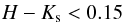 \begin{eqnarray} H-K_{\rm s} < 0.15 \end{eqnarray}