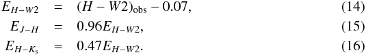 \begin{eqnarray} E_{H-W2} &=& (H-W2)_{\rm obs} - 0.07,\\ E_{J-H} &=& 0.96 E_{H-W2},\\ E_{H-K_{\rm s}} &=& 0.47 E_{H-W2}. \end{eqnarray}