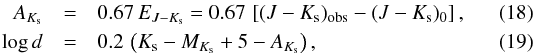 \begin{eqnarray} A_{K_{\rm s}} &=& 0.67\,E_{J-K_{\rm s}} = 0.67\,\left[(J-K_{\rm s})_{\rm obs} - (J-K_{\rm s})_0\right], \\ \log d &=& 0.2\,\left(K_{\rm s} - M_{K_{\rm s}} +5 - A_{K_{\rm s}}\right), \end{eqnarray}