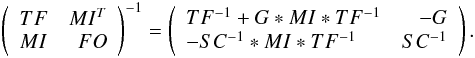 \begin{eqnarray} \left( \begin{array}{lr} TF & MI^T \\ MI & FO \end{array} \right)^{-1} = \left( \begin{array}{lr} TF^{-1}+G*MI*TF^{-1} & -G \\ -SC^{-1}*MI*TF^{-1} & SC^{-1} \end{array} \right) . \end{eqnarray}