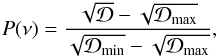 \begin{eqnarray} P(\nu) = {\sqrt{\cal D}-\sqrt{\cal D_{\rm max}} \over \sqrt{\cal D_{\rm min}}-\sqrt{\cal D_{\rm max}}} , \end{eqnarray}