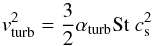 \begin{equation} v_{\rm{turb}}^2=\frac{3}{2}\alpha_{\rm{turb}}{\rm St}~c_{\rm s}^2 \label{v_turb} \end{equation}