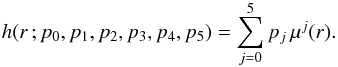 \begin{equation} \label{eq:6} h(r\,;p_0,p_1,p_2,p_3,p_4,p_5)=\sum_{j=0}^5 p_j\, \mu^j(r) . \end{equation}