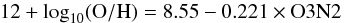 \begin{equation} 12 + \log_{10}({\rm O/H}) = 8.55 - 0.221 \times{\rm O3N2} \end{equation}