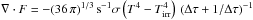 \hbox{$\nabla{}\cdot{}F=-(36\,{}\pi{})^{1/3}\,{}{\rm s}^{-1}\sigma{}\left({T}^4-{T}^4_{\rm irr}\right)\,{}(\Delta{}\tau{}+1/\Delta{}\tau{})^{-1}$}