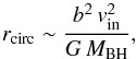 \begin{equation} \label{eq:eq1} r_{\rm circ}\sim{}\frac{b^2\,{}v_{\rm in}^2}{G\,{}M_{\rm BH}}, \end{equation}