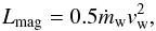 \begin{equation} L _{\rm mag}= 0.5 \dot{m}_{\rm w} v_{\rm w}^2 , \label{outflow} \end{equation}