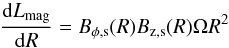 \begin{equation} \frac{{\rm d}L_{\rm mag}}{{\rm d}R} = B_{\rm \phi, s} (R)B_{\rm z, s} (R) \Omega R^2 \label{dlum} \end{equation}
