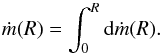 \begin{equation} \dot{m}(R)=\int_0^R {\rm d}\dot{m}(R) . \end{equation}