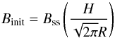 \begin{equation} B_{\rm init} = B_{\rm ss}\left(\frac{H}{\sqrt{2 \pi} R} \right) \label{eq15} \end{equation}