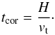 \begin{equation} t_{\rm cor} = \frac{H}{v_{\rm t}} \cdot \label{eq02} \end{equation}